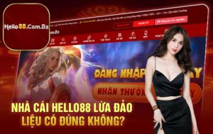 Nhà cái Hello88 lừa đảo liệu có đúng không