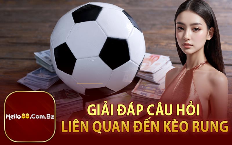 Giải Đáp Câu Hỏi Liên Quan Đến Kèo Rung