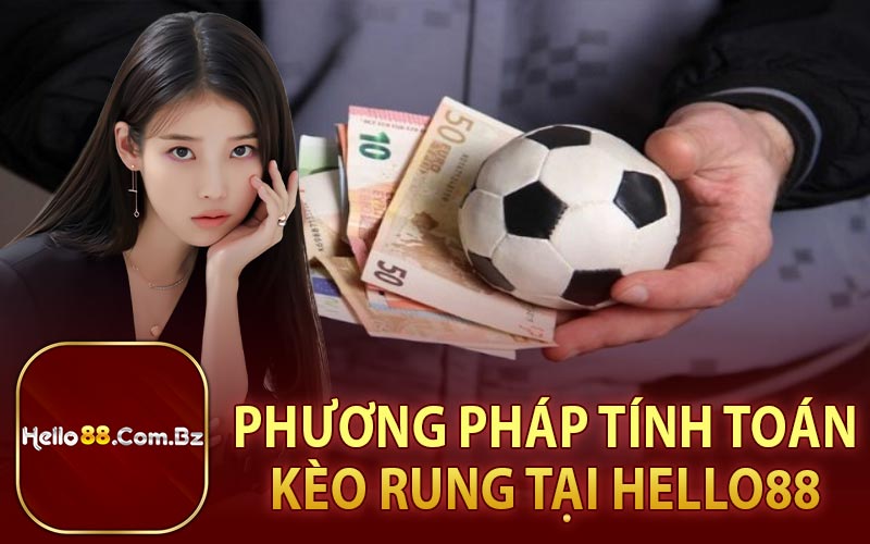 Phương Pháp Tính Toán Kèo Rung Tại Hello88